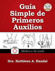 Title: Guía simple de primeros auxilios, Author: Kathleen A. Handal MD