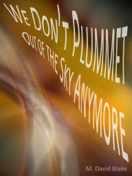 We Don't Plummet Out of the Sky Anymore