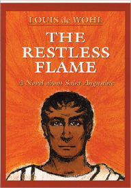 The Restless Flame: A Novel about Saint Augustine