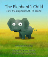 The Elephant's Child: How the Elephant Got His Trunk by Rudyard Kipling