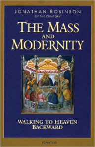 The Mass and Modernity: Walking Backwards to Heaven