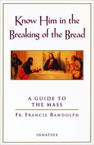 Know Him in the Breaking of the Bread: A Guide to the Mass