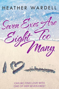 Title: Seven Exes Are Eight Too Many, Author: Heather Wardell