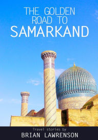 The Golden Road to Samarkand