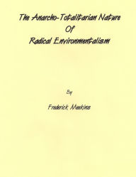 The Anarcho-Totalitarian Nature Of Radical Environmentalism