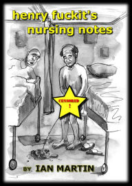 Title: Henry Fuckit's Nursing Notes, Author: Ian Martin