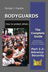 Title: Bodyguards - How to Protect Others - Part 2.2 - Security Advance Planning (SAP), Author: Michael J. Franklin