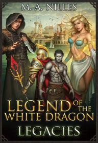 Title: Legend of the White Dragon: Legacies, Author: M. A. Nilles