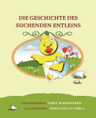 Title: Die Geschichte des suchenden Entleins, Author: Grit Weinstein