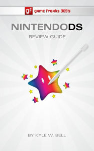 Title: Game Freaks 365's Nintendo DS Review Guide, Author: Kyle W. Bell