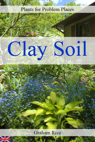 Plants for Problem Places: Clay Soil [British Edition]