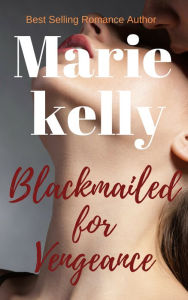 Title: Blackmailed For Vengeance, Author: Marie Kelly