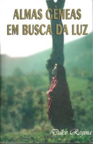 Title: Almas Gêmeas em Busca da Luz, Author: Dulce Regina