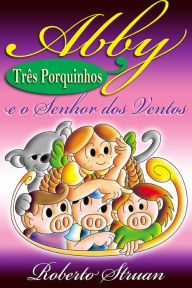 Title: Abby e os Três Porquinhos e o Senhor dos Ventos (Versão Portuguesa), Author: Roberto Struan