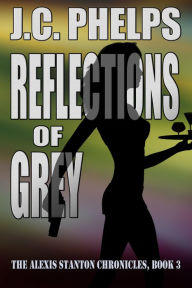 Reflections of Grey: Book Three of the Alexis Stanton Chronicles