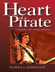 Title: Heart of a Pirate / A Novel of Anne Bonny, Author: Pamela Johnson