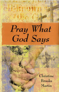 Title: Pray What God Says, Author: Christine Brooks Martin