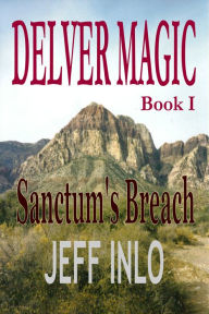 Title: Delver Magic Book I: Sanctum's Breach, Author: Jeff Inlo
