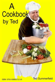 Title: A Cookbook by Ted, Author: Ted Summerfield