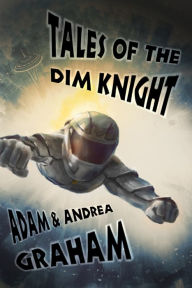 Title: Tales of the Dim Knight, Author: Adam Graham