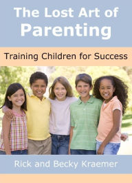 The Lost Art of Parenting: Training Children for Success