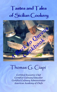 Tastes and Tales of Sicilian Cookery: A Back to Queens Cookbook
