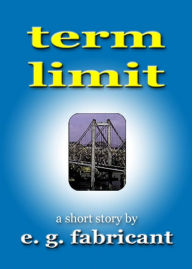 Title: Term Limit, Author: E. G. Fabricant