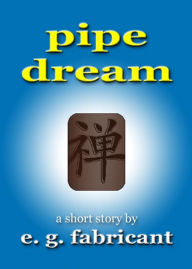 Title: Pipe Dream, Author: E. G. Fabricant