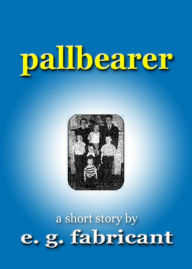 Title: Pallbearer, Author: E. G. Fabricant