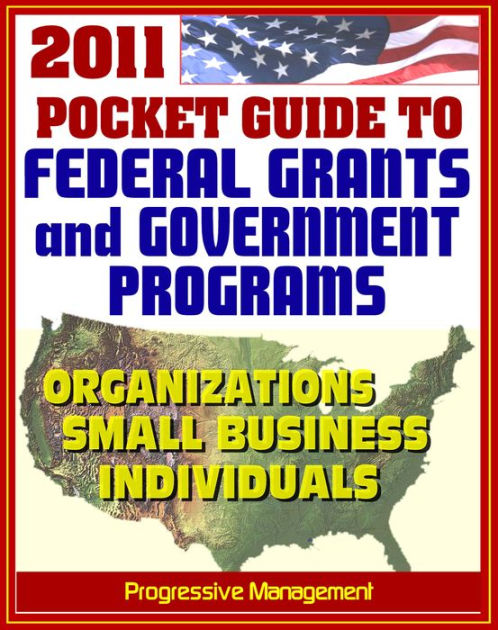 2011 Pocket Guide To Federal Grants And Government Assistance Programs ...