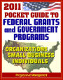 2011 Pocket Guide to Federal Grants and Government Assistance Programs for Organizations, Small Business, and Individuals