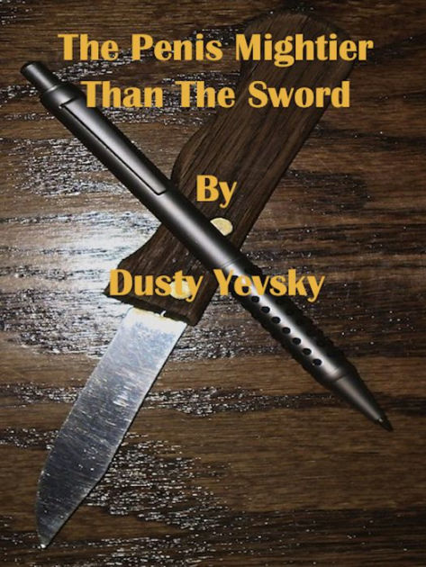 The Penis Mightier Than The Sword By Dusty Yevsky Nook Book Ebook