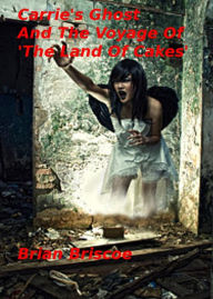 Title: Carrie's Ghost And The Voyage Of The 'Land Of Cakes', Author: Brian Briscoe