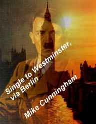 Title: Single to Westminster, via Berlin, Author: Mike Cunningham