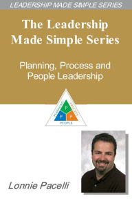 The Leadership Made Simple Series: Planning, Process and People Leadership