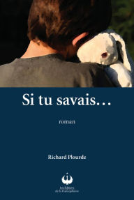 Title: Si tu savais..., Author: Richard Plourde