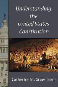 Title: Understanding the U.S. Constitution, Author: Catherine McGrew Jaime