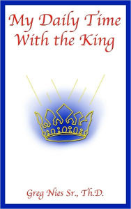 Title: My Daily Time With The King, Author: Bishop Greg Nies Sr.