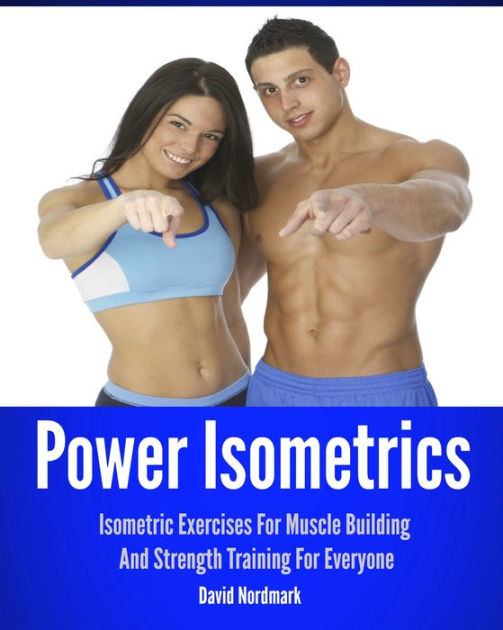 Power Isometrics Isometric Exercises For Muscle Building And Strength Training For Everyone By 4790