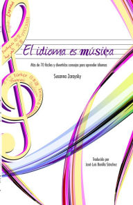 Title: El idioma es música Más de 70 consejos fáciles y divertidos para aprender idiomas, Author: Susanna Zaraysky