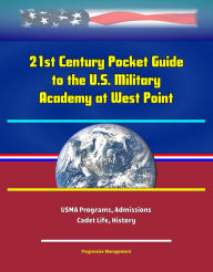 Title: 21st Century Pocket Guide to the U.S. Military Academy at West Point: USMA Programs, Admissions, Cadet Life, History, Author: Progressive Management