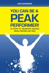 Title: You Can Be a Peak Performer!, Author: Dan Sherman