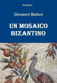 Title: Un mosaico bizantino, Author: Giovanni Belloni