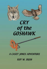 Title: Cry of the Goshawk: A Casey Jones Adventure, Author: Roy Bush