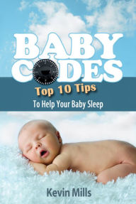 Baby Codes: Top Ten Tips to Help Your Baby Sleep