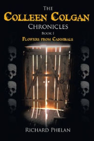 Title: The Colleen Colgan Chronicles-Book1-Flowers from Cannibals-2nd Edition, Author: Richard Phelan