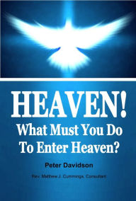 Title: Heaven! What Must You Do To Enter Heaven?, Author: Peter Davidson