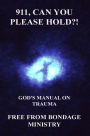911, Can You Please Hold?! God's Manual for Trauma and Ptsd.