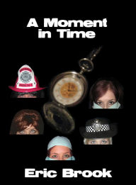 Title: A Moment In Time, Author: Eric Brook