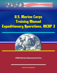 Title: U.S. Marine Corps Training Manual: Expeditionary Operations, MCDP 3 - USMC Marines Document Series, Author: Progressive Management